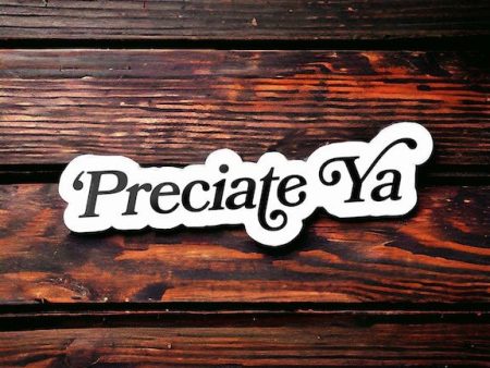 Preciate Ya Sticker | Texas & Southern Sayings Sale