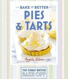 Angela Nilsen: Great British Bake Off - Bake it Better (No.3): Pies & Tarts [2015] hardback Online