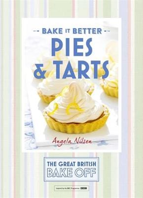 Angela Nilsen: Great British Bake Off - Bake it Better (No.3): Pies & Tarts [2015] hardback Online