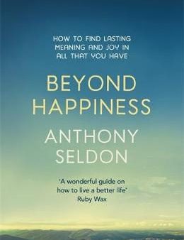 Anthony Seldon: Beyond Happiness [2016] paperback Discount