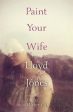 Lloyd Jones: Paint Your Wife [2015] paperback Cheap