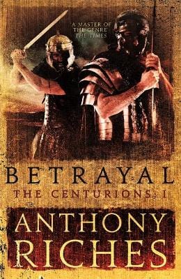 Anthony Riches: Betrayal: The Centurions I [2017] paperback Online Sale